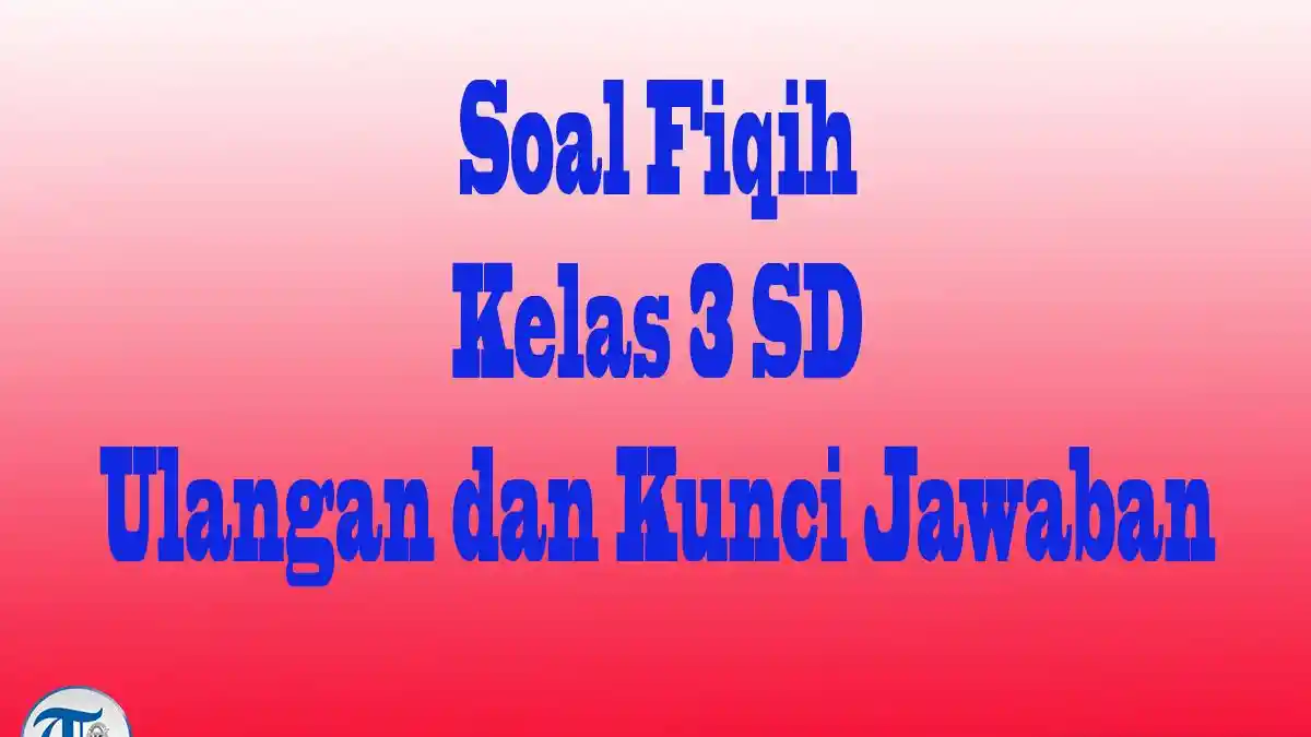 Jawaban Soal Pilihan dan Essay Fiqih Kelas 3 Semeter 2 Ulangan dan Jawaban Soal Pilihan dan Essay Fiqih Kelas 3 Semeter 2 Ulangan dan