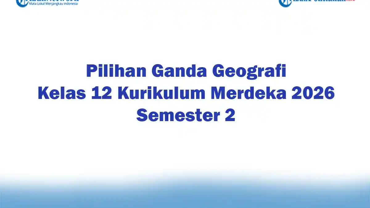 Soal Jawaban 47 Pilihan Ganda Geografi Kelas 12 Kurikulum Merdeka 2026 Soal Jawaban 47 Pilihan Ganda Geografi Kelas 12 Kurikulum Merdeka 2026