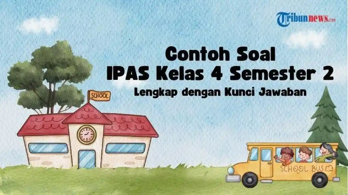50 Contoh Soal IPAS Kelas 4 Semester 2 dan Kunci Jawaban - TribunNews com 50 Contoh Soal IPAS Kelas 4 Semester 2 dan Kunci Jawaban - TribunNews com