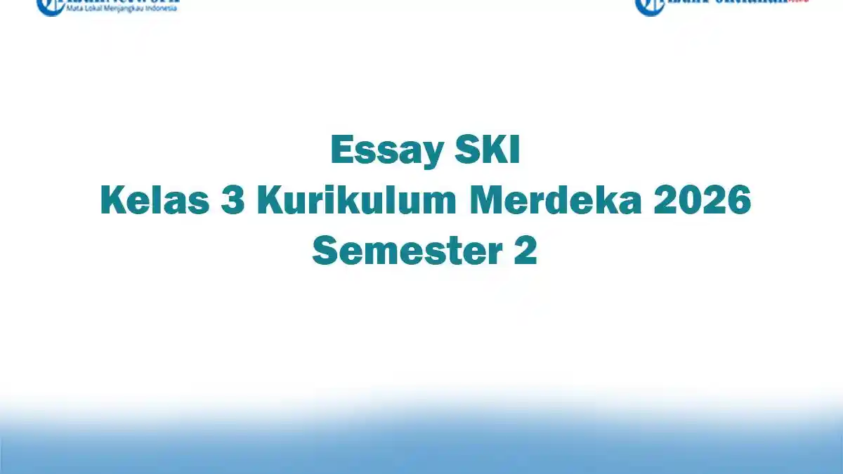Soal Jawaban 47 Essay SKI Kelas 3 Kurikulum Merdeka 2026 Semester 2 Soal Jawaban 47 Essay SKI Kelas 3 Kurikulum Merdeka 2026 Semester 2