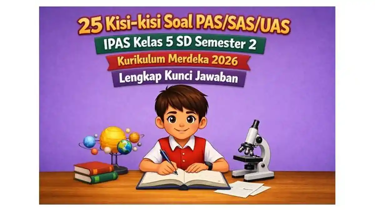 25 Kisi-kisi Soal PAS SAS UAS IPAS Kelas 5 SD Semester 2 Kurikulum 25 Kisi-kisi Soal PAS SAS UAS IPAS Kelas 5 SD Semester 2 Kurikulum